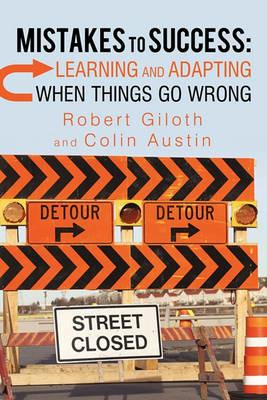 Mistakes to Success: Learning and Adapting When Things Go Wrong - Robert Giloth,Colin Austin - cover
