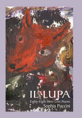 Il Lupa: Eighty-Eight More Love Poems - Sophia Puccini - cover
