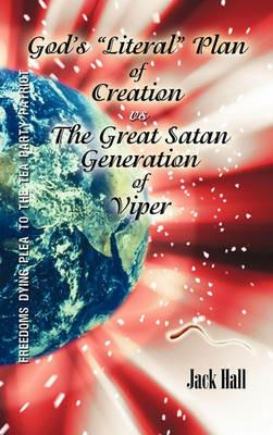 Gods Literal Plan of Creation - vs.- the Great Satan Generation of Viper - Jack Hall - cover