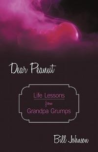 Dear Peanut: Life Lessons from Grandpa Grumps - Bill Johnson - cover