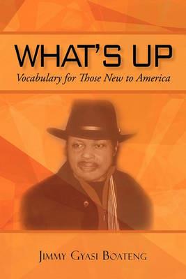 What's Up: Vocabulary for Those New to America - Jimmy Gyasi Boateng - cover