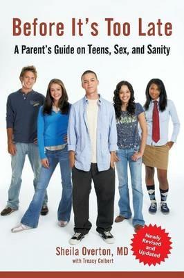 Before It's Too Late: A Parent's Guide on Teens, Sex, and Sanity - Sheila Overton,Treacy Colbert - cover