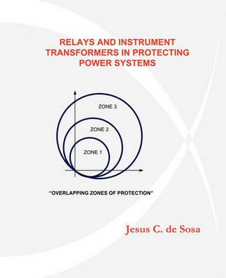 Relays and Instrument Transformers in Protecting Power Systems - Jesus C De Sosa - cover