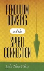 Pendulum Dowsing and the Spirit Connection