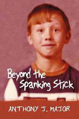 Beyond the Spanking Stick - Anthony J Major - cover