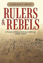 Rulers and Rebels: A People's History of Early California, 1769-1901