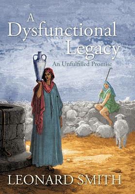 A Dysfunctional Legacy: An Unfulfilled Promise - Leonard Smith - cover