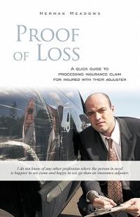Proof of Loss: A Quick Guide to Processing Insurance Claim for Insured with Their Adjuster - Herman Meadows - cover