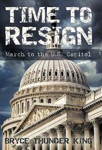 Time to Resign: March to the U. S. Capitol - Bryce Thunder King - cover
