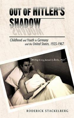 Out of Hitler's Shadow: Childhood and Youth in Germany and the United States, 1935-1967 - Roderick Stackelberg - cover