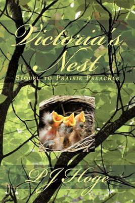 Victoria's Nest: Sequel to Prairie Preacher - P J Hoge - cover