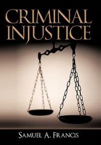 Criminal Injustice - Samuel A Francis - cover