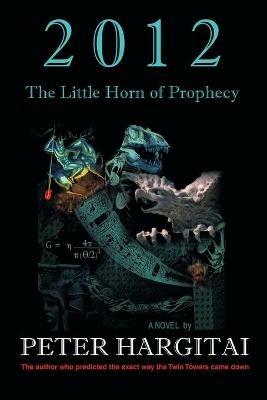 2012: The Little Horn of Prophecy - Peter Hargitai - cover