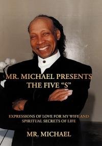 Mr. Michael Presents the Five S: Expressions of Love for My Wife and Spiritual Secrets of Life - Mr Michael - cover