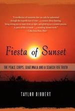 Fiesta of Sunset: The Peace Corps, Guatemala and a Search for Truth
