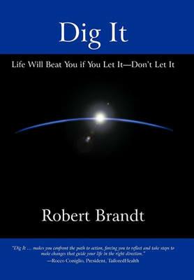 Dig It: Life Will Beat You if You Let It-Don't Let It - Robert Brandt - cover