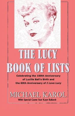 The Lucy Book of Lists: Celebrating Lucille Ball's Centennial and the 60th Anniversary of I Love Lucy - Michael Karol - cover