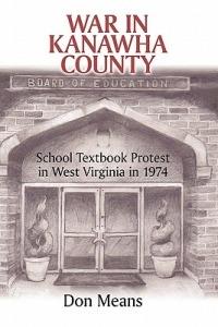War in Kanawha County: School Textbook Protest in West Virginia in 1974 - Don Means - cover