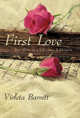 First Love: Just Once in a Lifetime: A Memoir - Violeta Barrett - cover