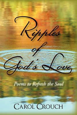 Ripples of God's Love: Poems to Refresh the Soul - Carol Crouch - cover