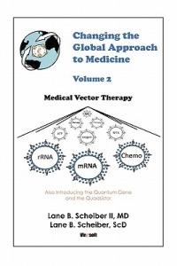 Changing the Global Approach to Medicine, Volume 2: Medical Vector Therapy - Lane Scheiber - cover
