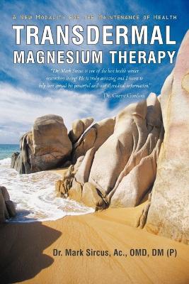 Transdermal Magnesium Therapy: A New Modality for the Maintenance of Health - Mark Sircus - cover