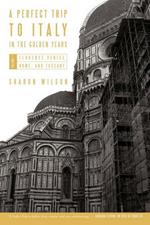 A Perfect Trip to Italy-in the Golden Years: Volume 1: Florence, Venice, Rome, and Tuscany