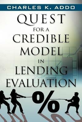 Quest for a Credible Model in Lending Evaluation - Charles K Addo - cover