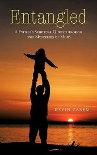 Entangled: A Father's Spiritual Quest through the Mysteries of Mind - Kevin Zarem - cover