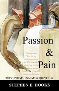 Passion and Pain: Prose, Poems, Psalms, and Proverbs - Stephen E Hooks - cover