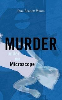 Murder Under the Microscope - Jane Bennett Munro MD - cover