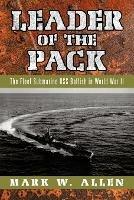 Leader of the Pack: The Fleet Submarine USS Batfish in World War II - Mark W Allen - cover