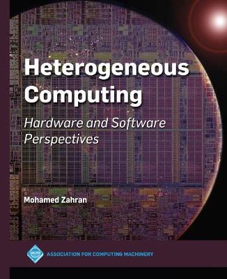 Heterogeneous Computing: Hardware and Software Perspectives - Mohamed Zahran - cover