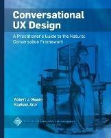Conversational UX Design: A Practitioner's Guide to the Natural Conversation Framework - Robert J. Moore,Raphael Arar - cover