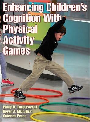 Enhancing Children's Cognition With Physical Activity Games - Phillip D. Tomporowski,Bryan A. McCullick,Caterina Pesce - cover