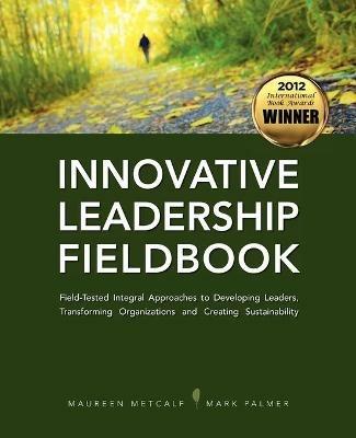 Innovative Leadership Fieldbook - Maureen Metcalf,Mark Palmer - cover