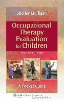 Occupational Therapy Evaluation for Children: A Pocket Guide - Shelley E. Mulligan - cover