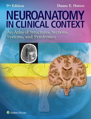 Neuroanatomy in Clinical Context: An Atlas of Structures, Sections, Systems, and Syndromes - Duane E. Haines - cover
