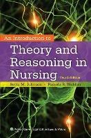 An Introduction to Theory and Reasoning in Nursing - Betty Johnson,Pamela Webber - cover