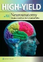 High-Yield Neuroanatomy - Douglas J. Gould,Jennifer K. Brueckner-Collins,James D. Fix - cover