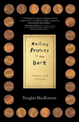 Rolling Pennies in the Dark: A Memoir with a Message - Douglas MacKinnon - cover