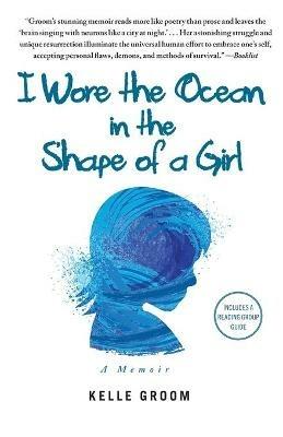 I Wore the Ocean in the Shape of a Girl: A Memoir - Kelle Groom - cover