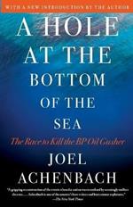 Hole at the Bottom of the Sea: The Race to Kill the BP Oil Gusher