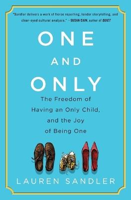 One and Only: The Freedom of Having an Only Child, and the Joy of Being One - Lauren Sandler - cover