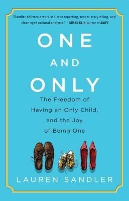 One and Only: The Freedom of Having an Only Child, and the Joy of Being One - Lauren Sandler - cover