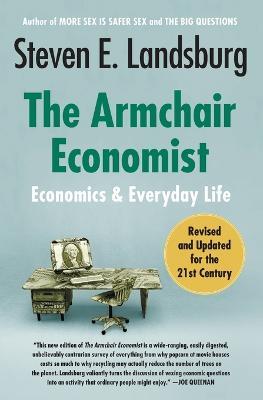 The Armchair Economist: Economics and Everyday Life - Steven E Landsburg - cover