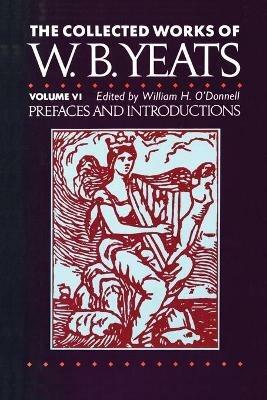 The Collected Works of W.B. Yeats Vol. VI: Prefaces an - William Butler Yeats - cover