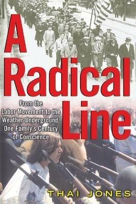 A Radical Line: From the Labor Movement to the Weather Underground - Thai Jones - cover