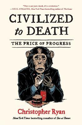 Civilized to Death: The Price of Progress - Christopher Ryan - cover