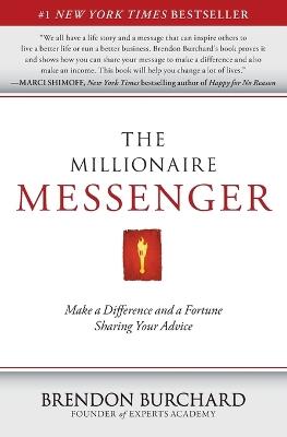 The Millionaire Messenger: Make a Difference and a Fortune Sharing Your Advice - Brendon Burchard - cover